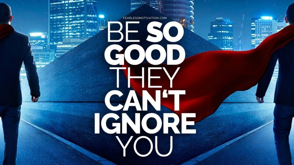 Be So Good They Can’t Ignore You (Even When They Really, Really Want&nbsp;To)